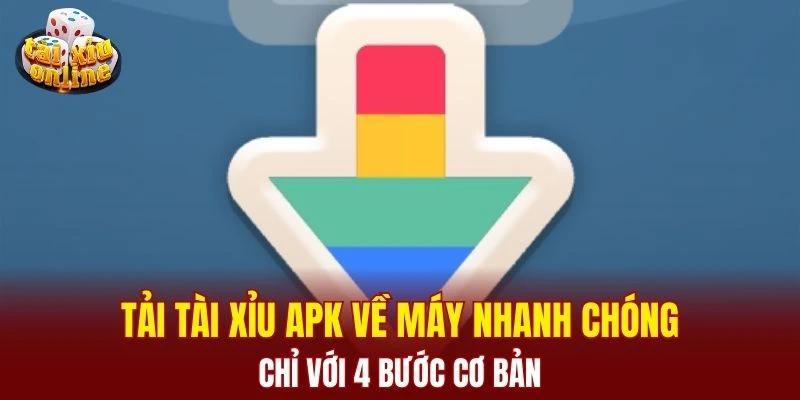 Tải Tài Xỉu Apk – Hướng Dẫn Cài Đặt Nhanh Chóng, An Toàn Tải tài xỉu Apk về máy nhanh chóng chỉ với 4 bước cơ bản